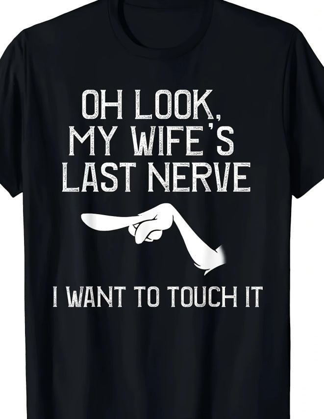 Oh, Look My Wife's Last Nerve T Shirt Mens